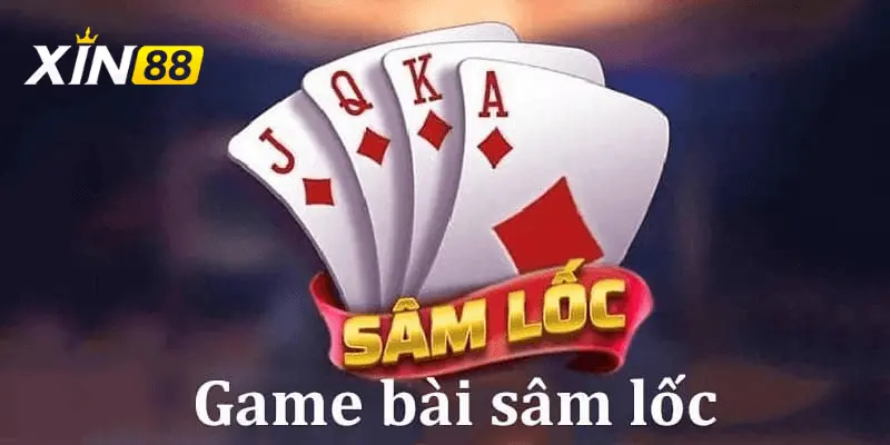 Tìm hiểu về game bài sâm lốc của nhà cái Xin88