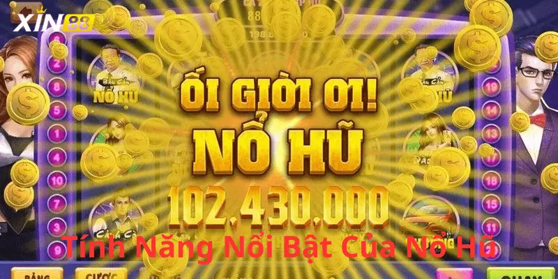 Tình năng nổi bật của nổ hũ Xin88