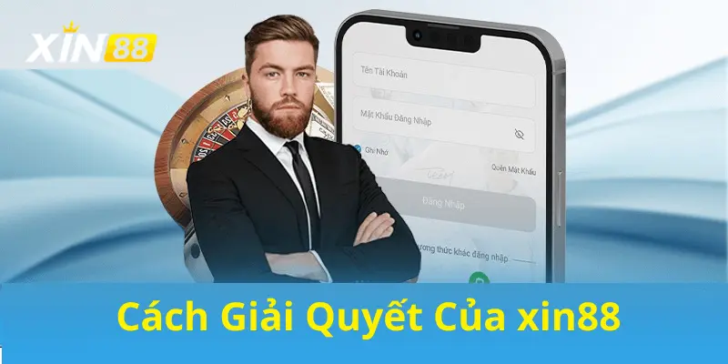 Cách giải quyết đề của Xin88 khi người chơi gặp phải vấn đề