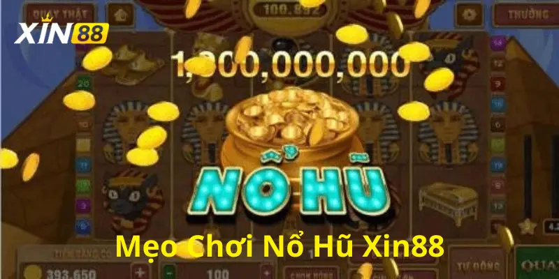 Mẹo chởi nổ hũ hiệu quả tại Xin88